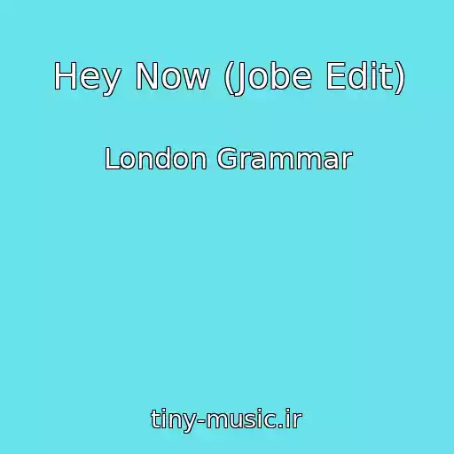 کاور آهنگ Hey Now (Jobe Edit) از London Grammar