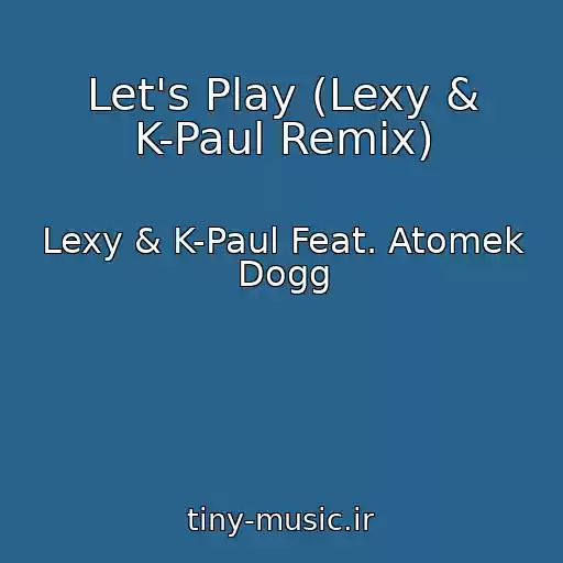 کاور آهنگ Let's Play (Lexy & K-Paul Remix) از Lexy & K-Paul Feat. Atomek Dogg