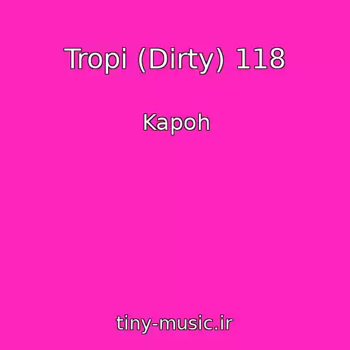 کاور آهنگ Tropi (Dirty) 118 از Kapoh