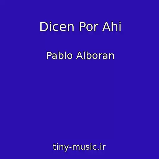 کاور آهنگ Dicen Por Ahi از Pablo Alboran