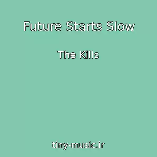 کاور آهنگ Future Starts Slow از The Kills
