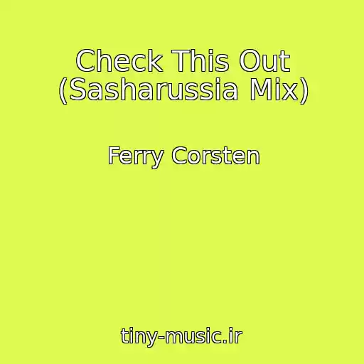 کاور آهنگ Check This Out (Sasharussia Mix) از Ferry Corsten
