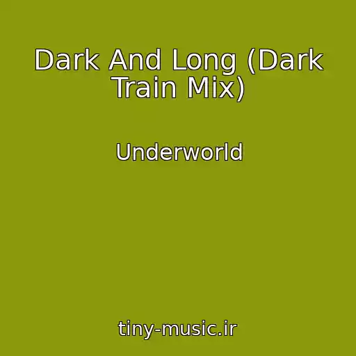 کاور آهنگ Dark And Long (Dark Train Mix) از Underworld