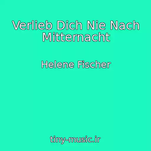کاور آهنگ Verlieb Dich Nie Nach Mitternacht از Helene Fischer