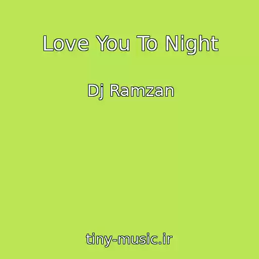 کاور آهنگ Love You To Night از Dj Ramzan