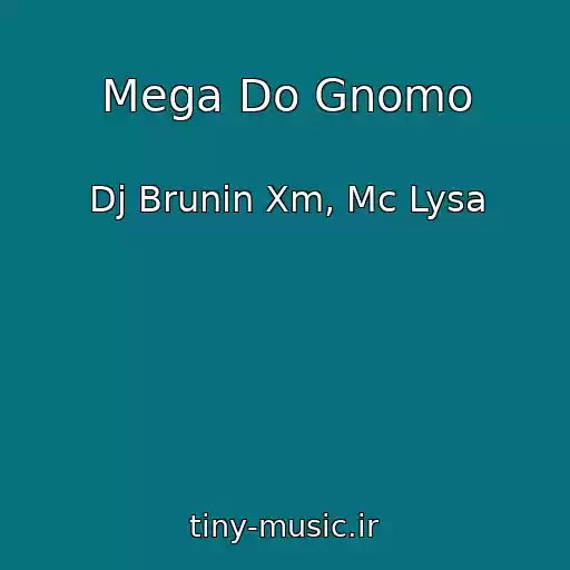 کاور آهنگ Mega Do Gnomo از Dj Brunin Xm, Mc Lysa