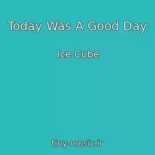کاور آهنگ Today Was A Good Day از Ice Cube