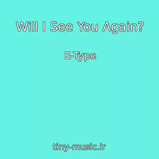 کاور آهنگ Will I See You Again? از E-Type