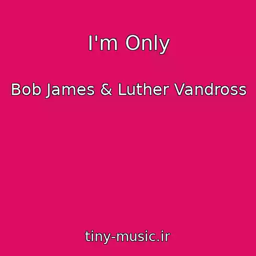 کاور آهنگ I'm Only از Bob James & Luther Vandross