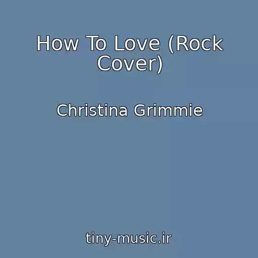 کاور آهنگ How To Love (Rock Cover) از Christina Grimmie