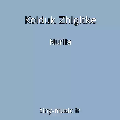 کاور آهنگ Kolduk Zhigitke از Nurila