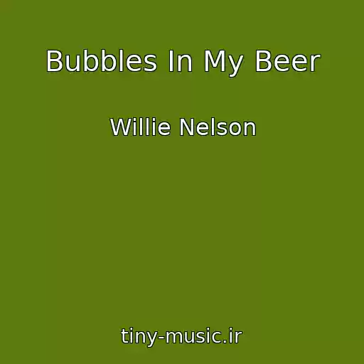 کاور آهنگ Bubbles In My Beer از Willie Nelson