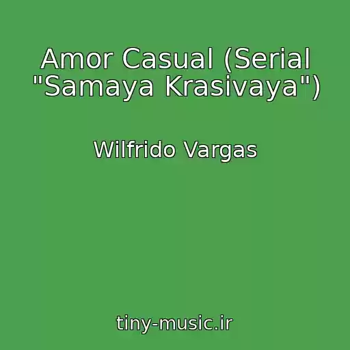 کاور آهنگ Amor Casual (Serial "Samaya Krasivaya") از Wilfrido Vargas