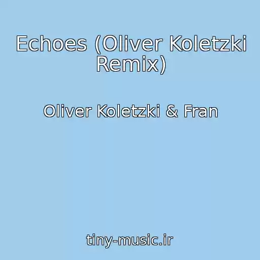 کاور آهنگ Echoes (Oliver Koletzki Remix) از Oliver Koletzki & Fran
