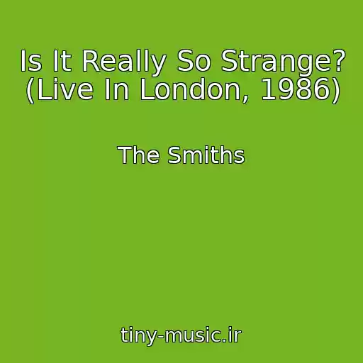 کاور آهنگ Is It Really So Strange? (Live In London, 1986) از The Smiths