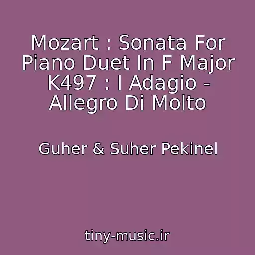 کاور آهنگ Mozart : Sonata For Piano Duet In F Major K497 : I Adagio - Allegro Di Molto از Guher & Suher Pekinel
