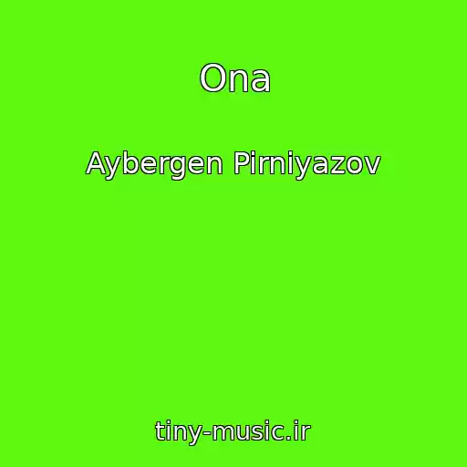 کاور آهنگ Ona از Aybergen Pirniyazov