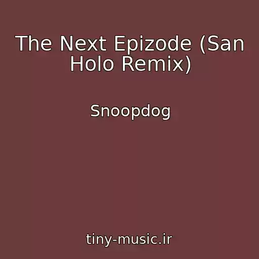 کاور آهنگ The Next Epizode (San Holo Remix) از Snoopdog