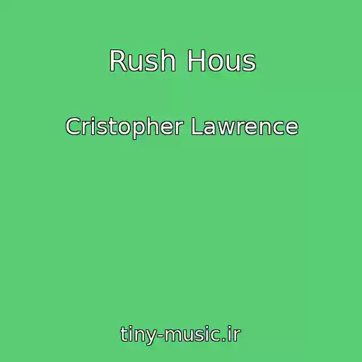 کاور آهنگ Rush Hous از Cristopher Lawrence