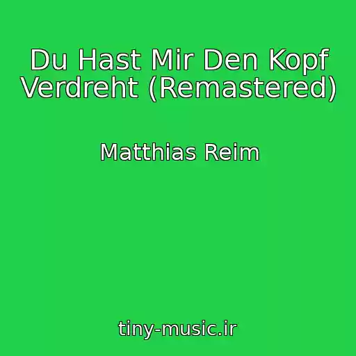 کاور آهنگ Du Hast Mir Den Kopf Verdreht (Remastered) از Matthias Reim