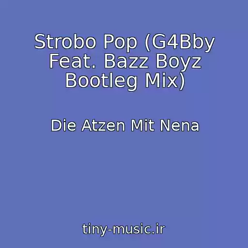 کاور آهنگ Strobo Pop (G4Bby Feat. Bazz Boyz Bootleg Mix) از Die Atzen Mit Nena