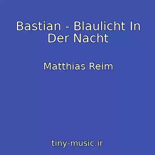 کاور آهنگ Bastian - Blaulicht In Der Nacht از Matthias Reim