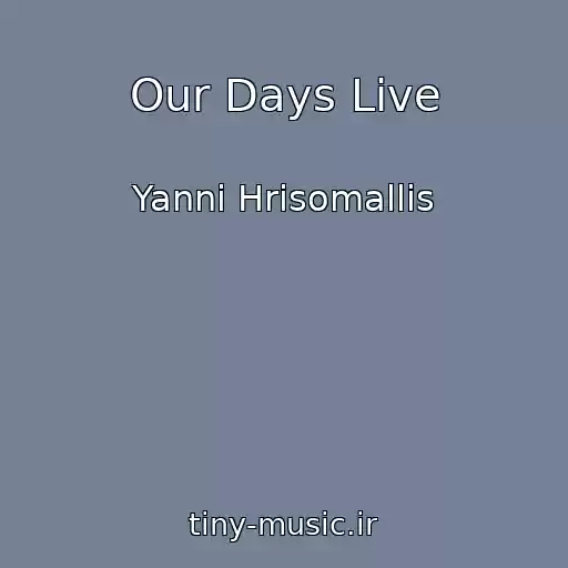 کاور آهنگ Our Days Live از Yanni Hrisomallis