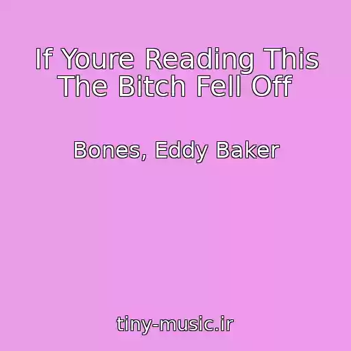 کاور آهنگ If Youre Reading This The Bitch Fell Off از Bones, Eddy Baker