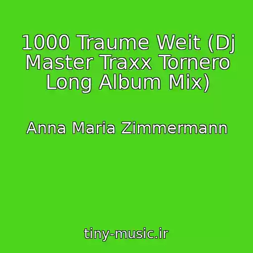 کاور آهنگ 1000 Traume Weit (Dj Master Traxx Tornero Long Album Mix) از Anna Maria Zimmermann