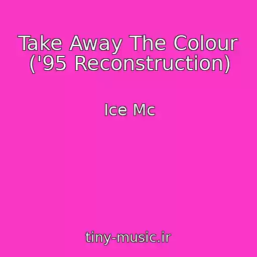 کاور آهنگ Take Away The Colour ('95 Reconstruction) از Ice Mc