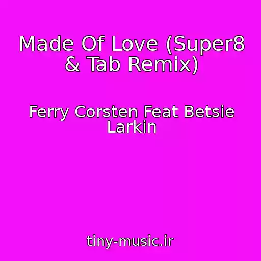 کاور آهنگ Made Of Love (Super8 & Tab Remix) از Ferry Corsten Feat Betsie Larkin