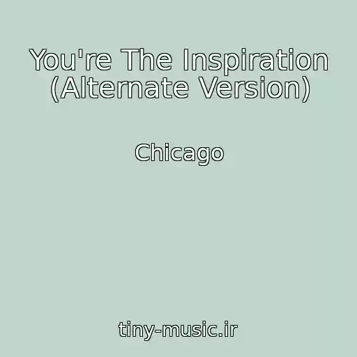 کاور آهنگ You're The Inspiration (Alternate Version) از Chicago