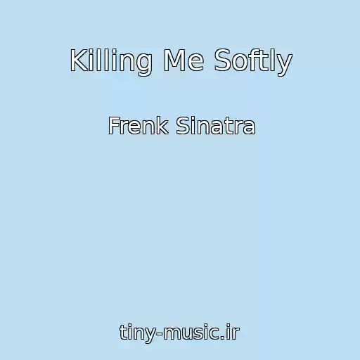 کاور آهنگ Killing Me Softly از Frenk Sinatra