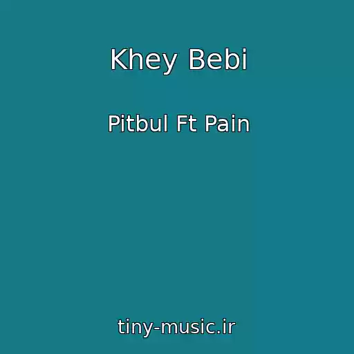 کاور آهنگ Khey Bebi از Pitbul Ft Pain