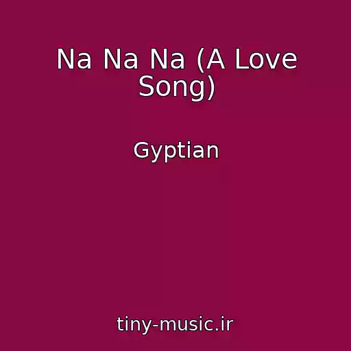 کاور آهنگ Na Na Na (A Love Song) از Gyptian