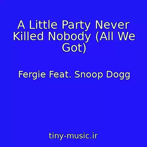 کاور آهنگ A Little Party Never Killed Nobody (All We Got) از Fergie Feat. Snoop Dogg