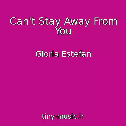 کاور آهنگ Can't Stay Away From You از Gloria Estefan