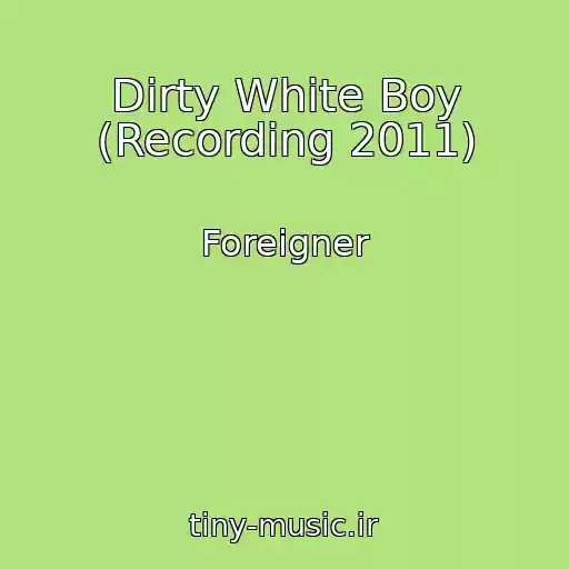 کاور آهنگ Dirty White Boy (Recording 2011) از Foreigner
