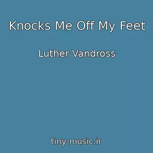 کاور آهنگ Knocks Me Off My Feet از Luther Vandross