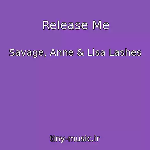 کاور آهنگ Release Me از Savage, Anne & Lisa Lashes