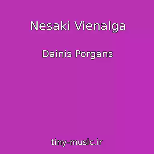 کاور آهنگ Nesaki Vienalga از Dainis Porgans