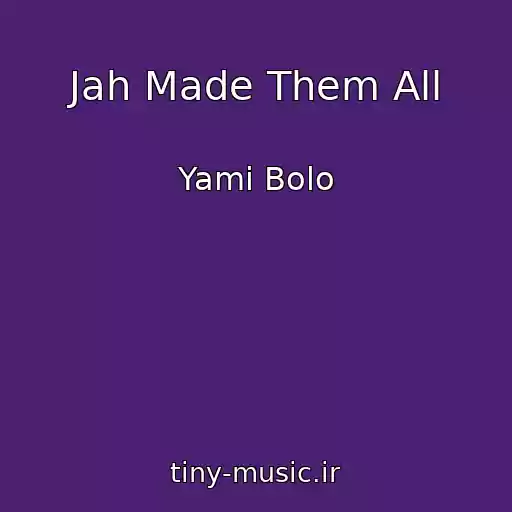 کاور آهنگ Jah Made Them All از Yami Bolo