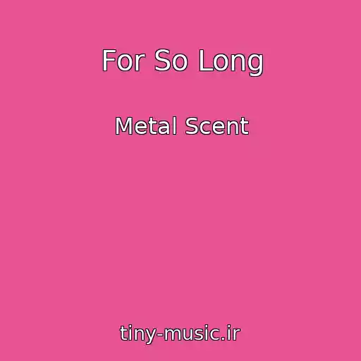 کاور آهنگ For So Long از Metal Scent
