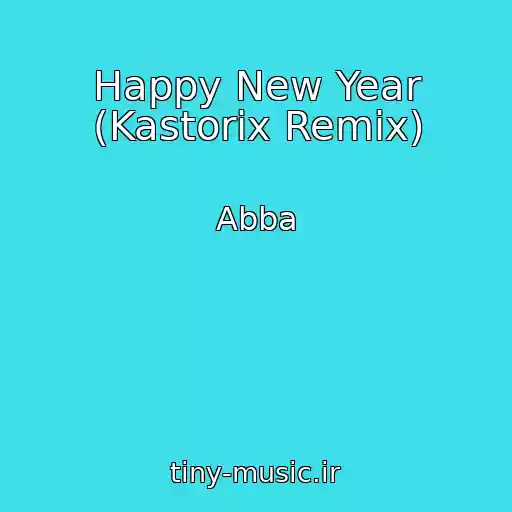 کاور آهنگ Happy New Year (Kastorix Remix) از Abba