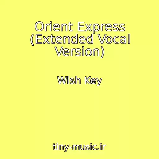 کاور آهنگ Orient Express (Extended Vocal Version) از Wish Key