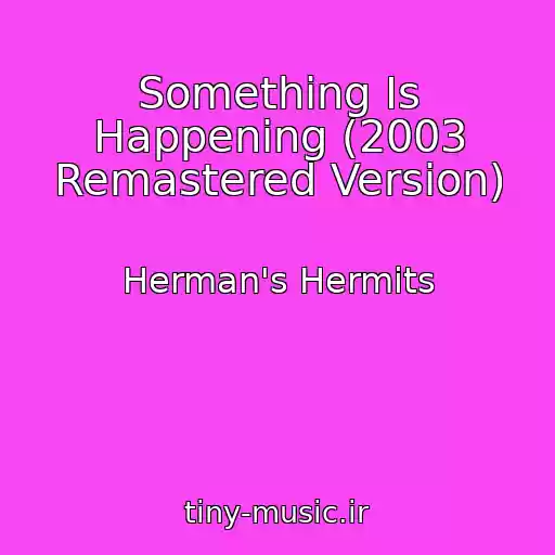 کاور آهنگ Something Is Happening (2003 Remastered Version) از Herman's Hermits
