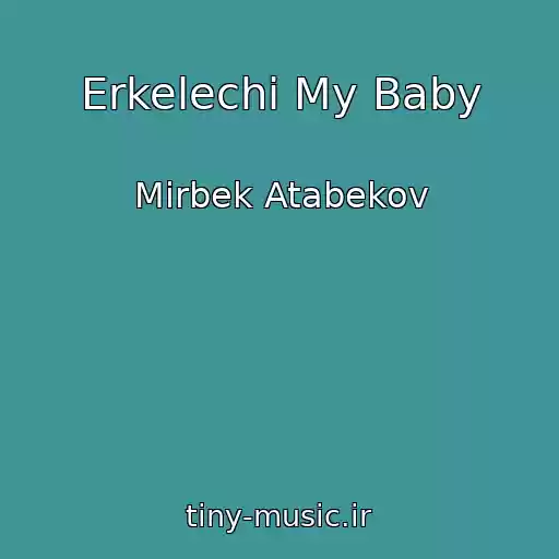 کاور آهنگ Erkelechi My Baby از Mirbek Atabekov