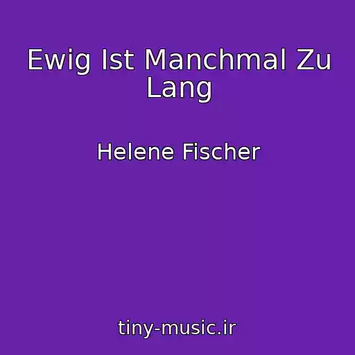 کاور آهنگ Ewig Ist Manchmal Zu Lang از Helene Fischer