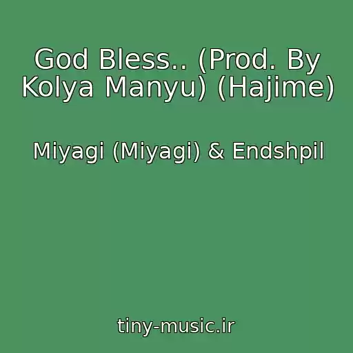 کاور آهنگ God Bless.. (Prod. By Kolya Manyu) (Hajime) از Miyagi (Miyagi) & Endshpil