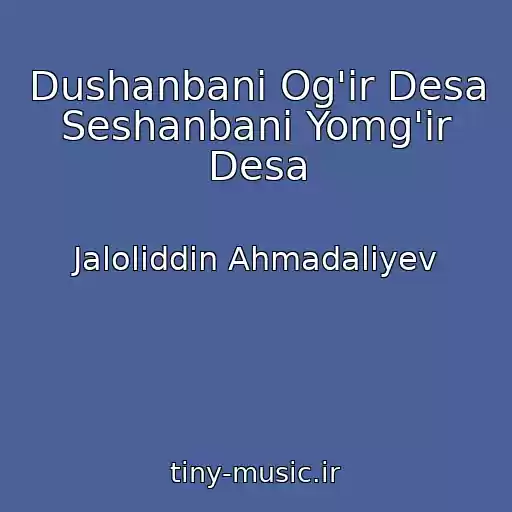 کاور آهنگ Dushanbani Og'ir Desa Seshanbani Yomg'ir Desa از Jaloliddin Ahmadaliyev
